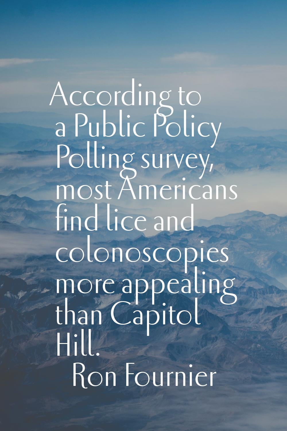 According to a Public Policy Polling survey, most Americans find lice and colonoscopies more appeal
