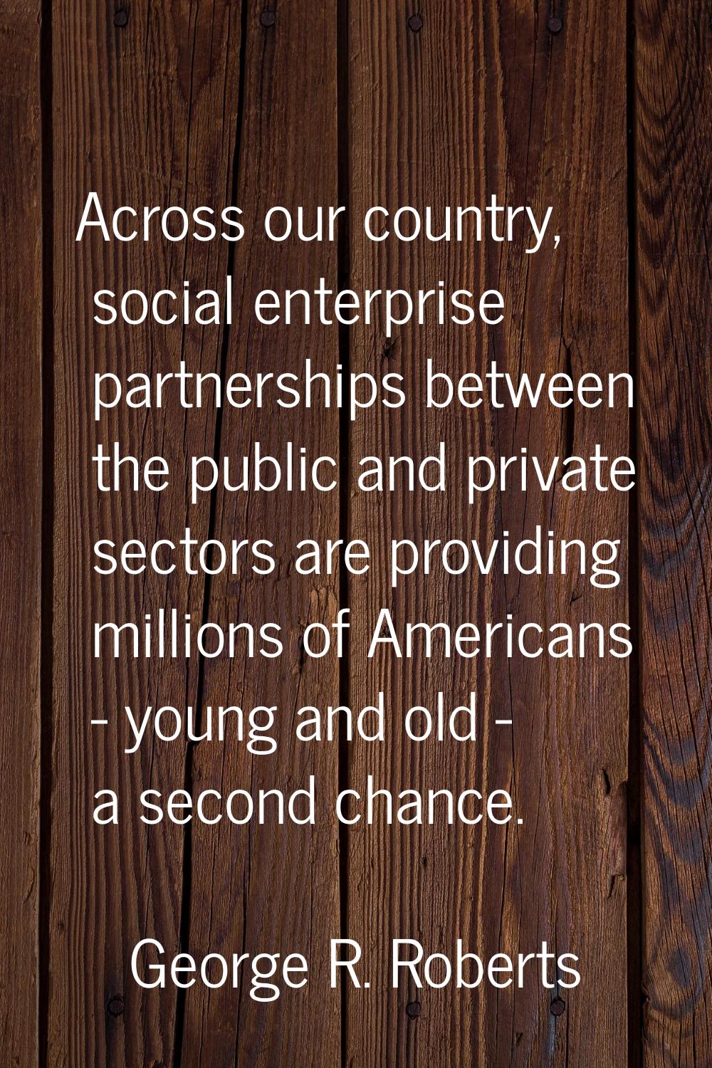 Across our country, social enterprise partnerships between the public and private sectors are provi