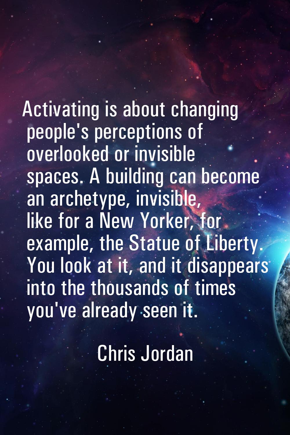 Activating is about changing people's perceptions of overlooked or invisible spaces. A building can