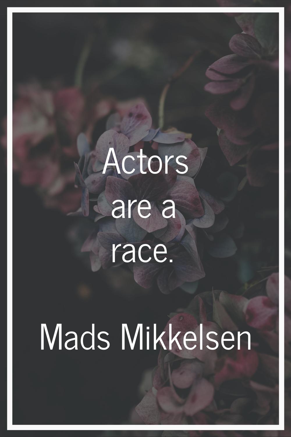 Actors are a race.