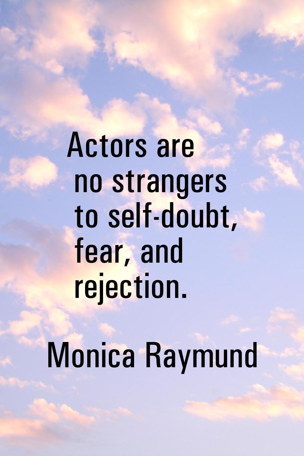 Actors are no strangers to self-doubt, fear, and rejection.