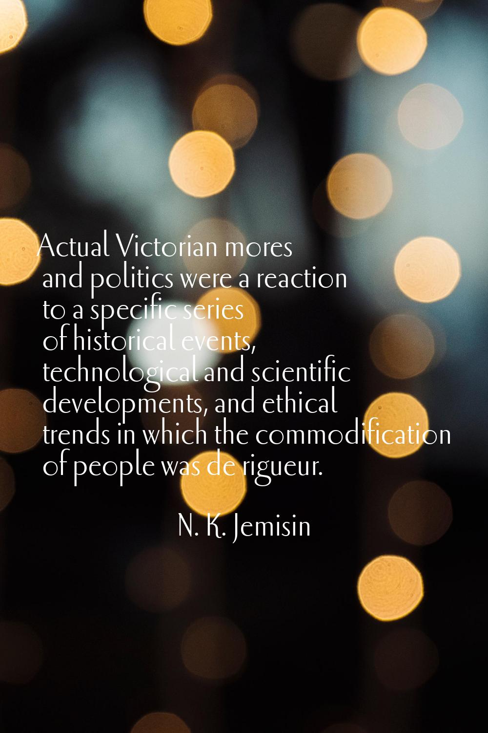 Actual Victorian mores and politics were a reaction to a specific series of historical events, tech
