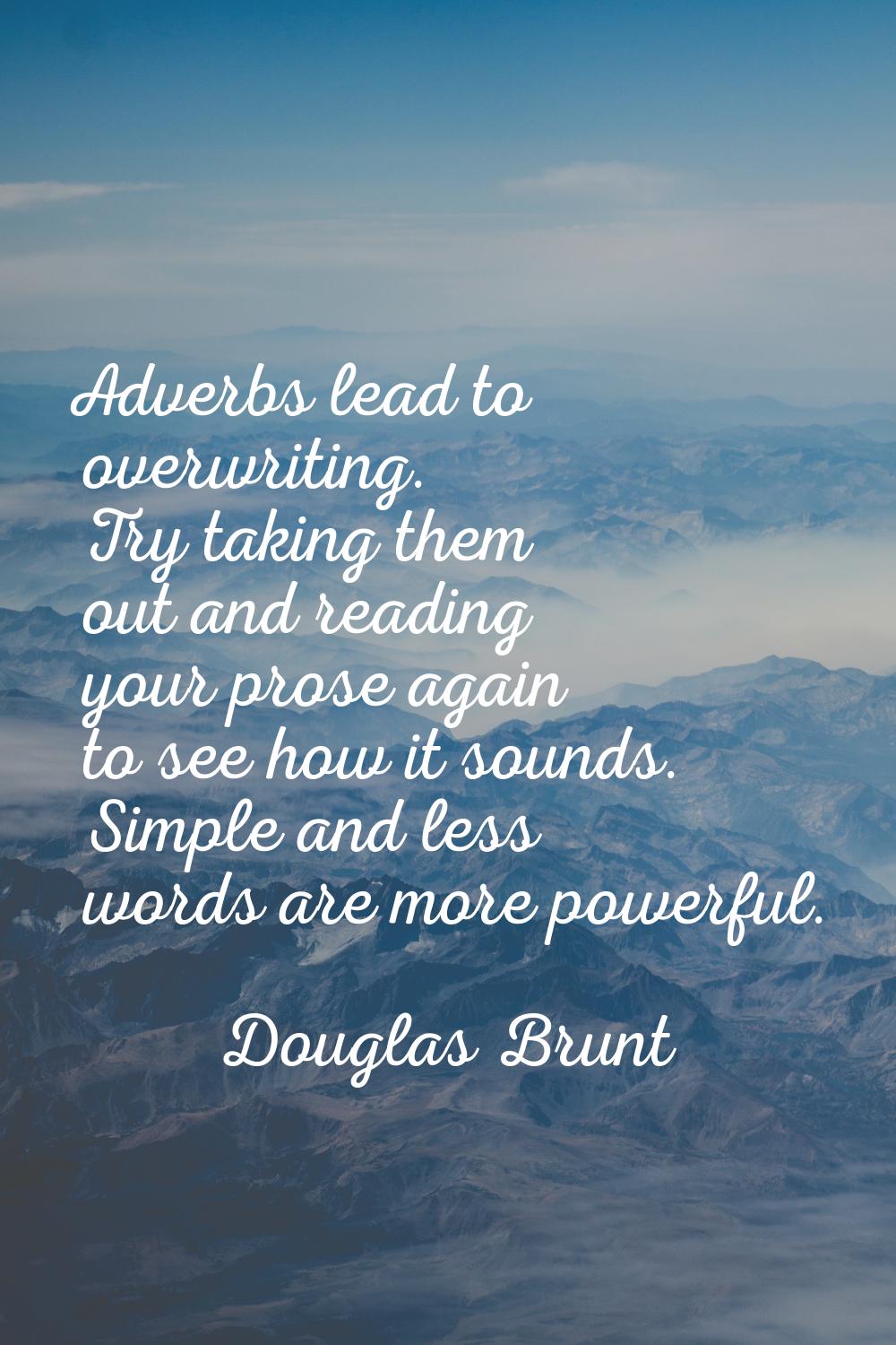 Adverbs lead to overwriting. Try taking them out and reading your prose again to see how it sounds.