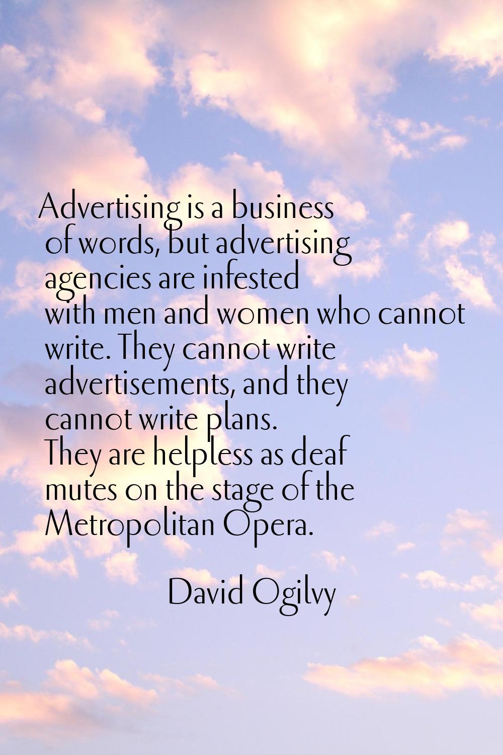 Advertising is a business of words, but advertising agencies are infested with men and women who ca