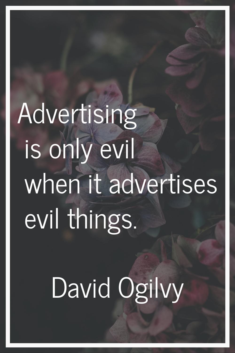 Advertising is only evil when it advertises evil things.
