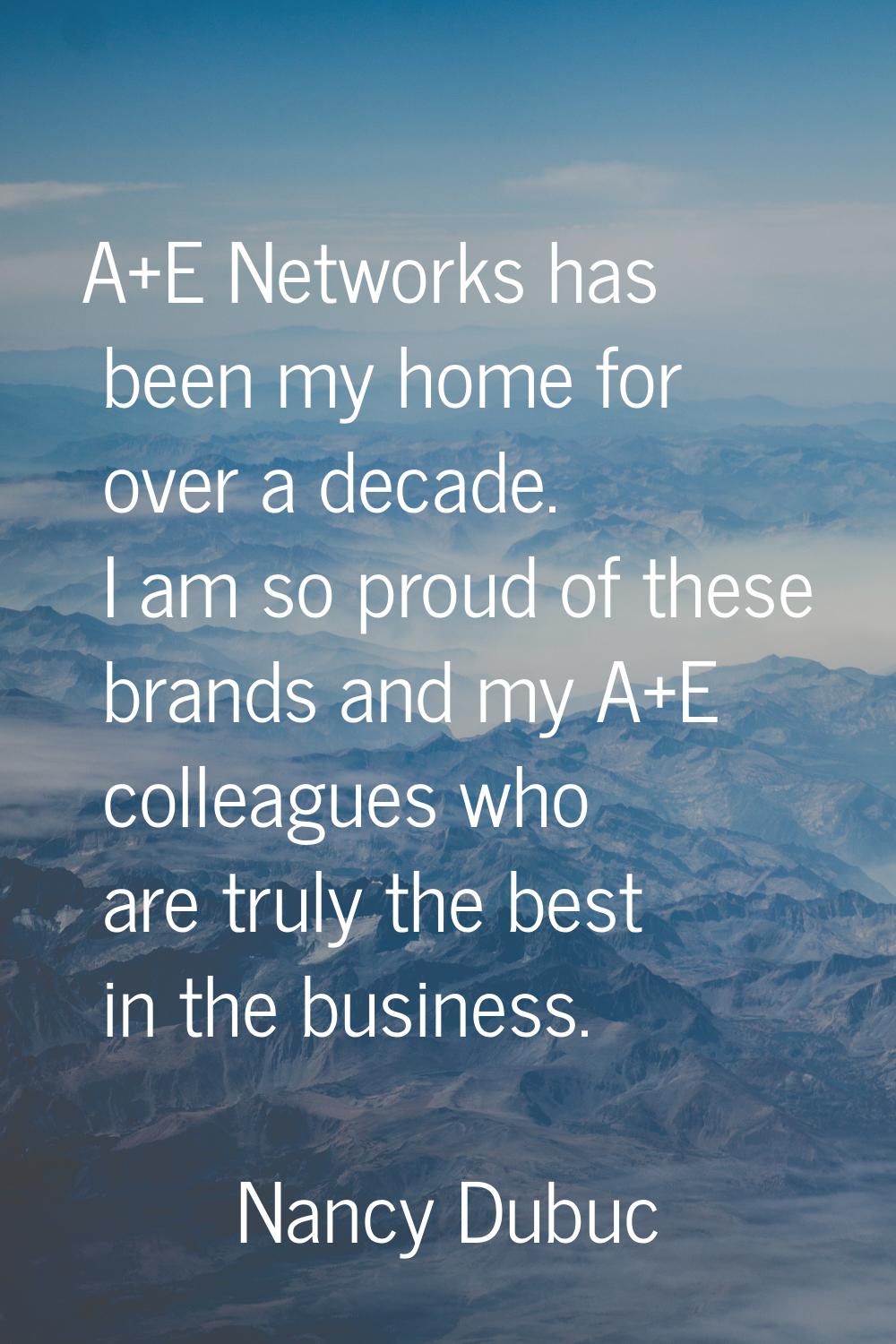 A+E Networks has been my home for over a decade. I am so proud of these brands and my A+E colleague