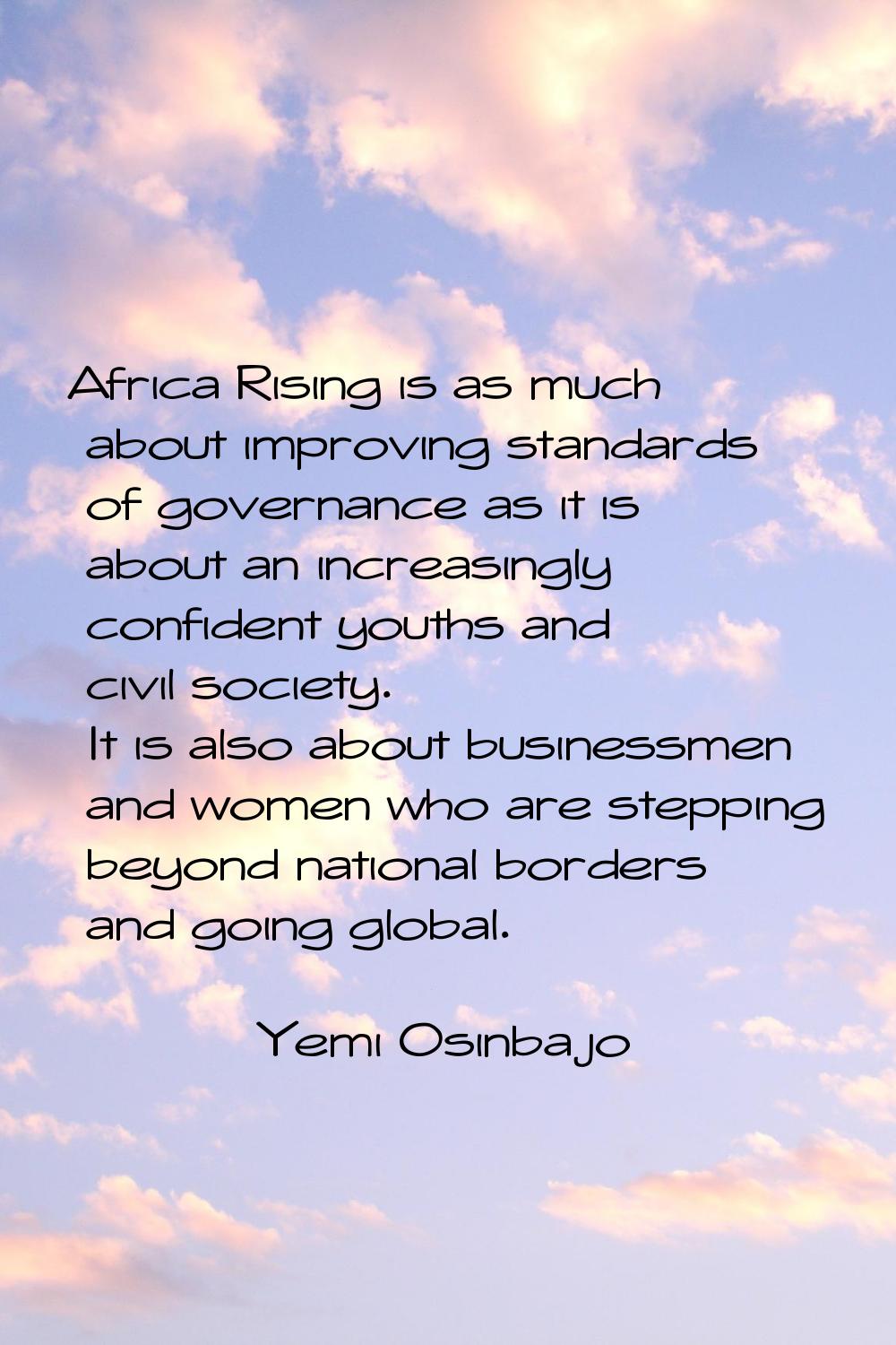 Africa Rising is as much about improving standards of governance as it is about an increasingly con