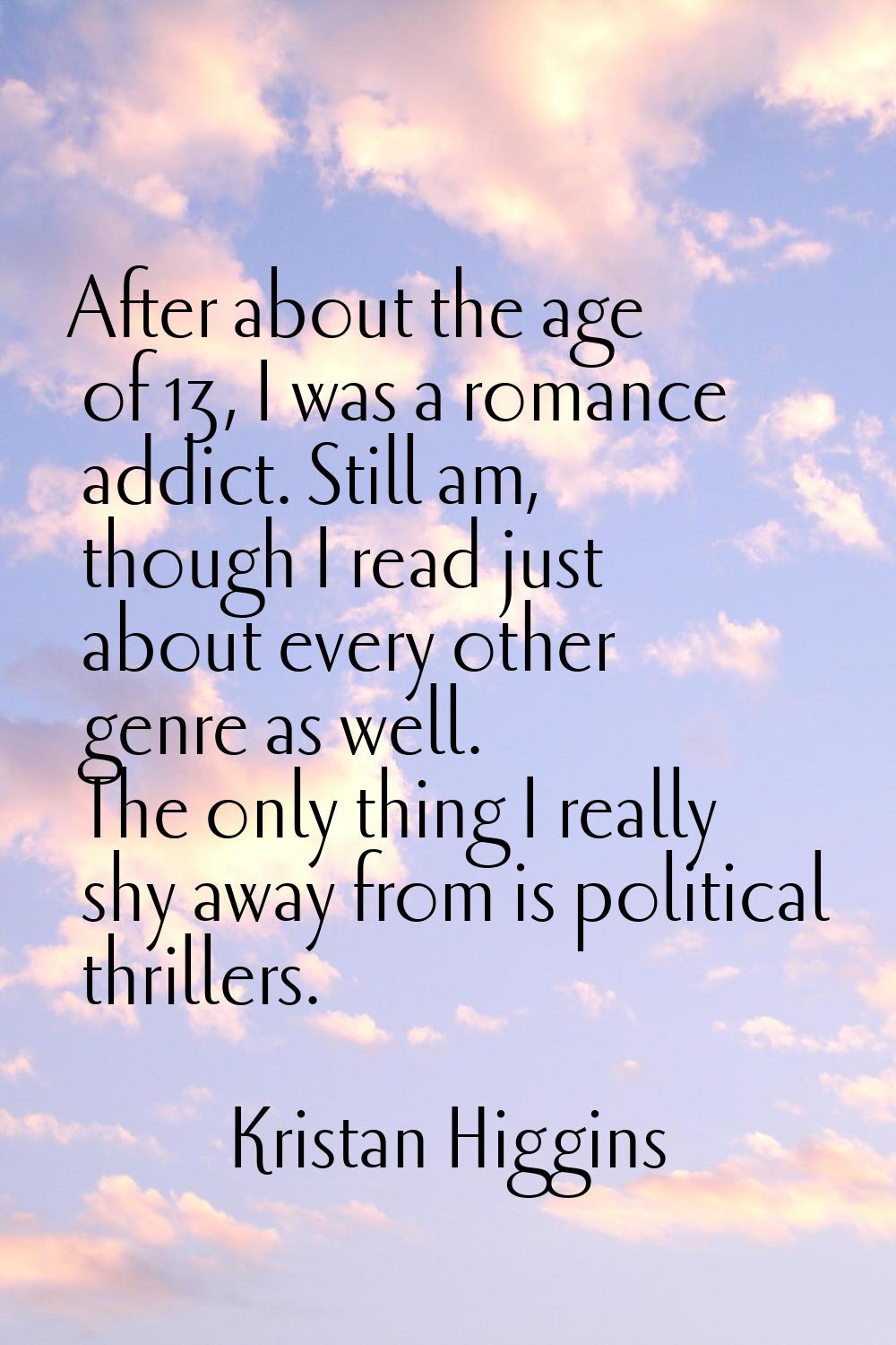 After about the age of 13, I was a romance addict. Still am, though I read just about every other g
