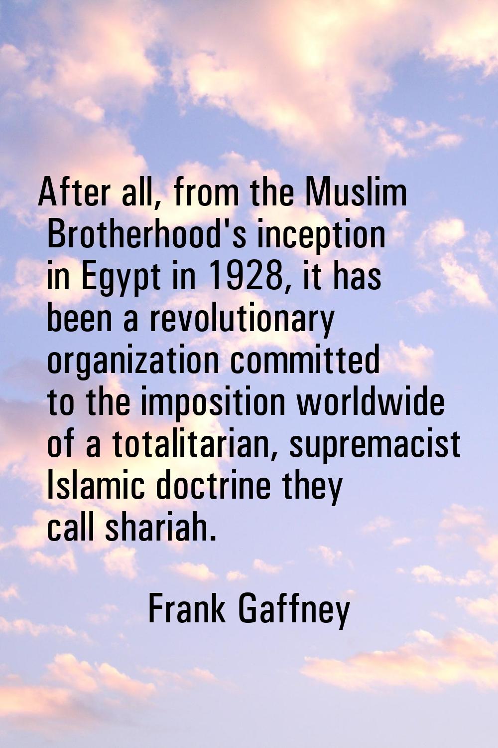 After all, from the Muslim Brotherhood's inception in Egypt in 1928, it has been a revolutionary or