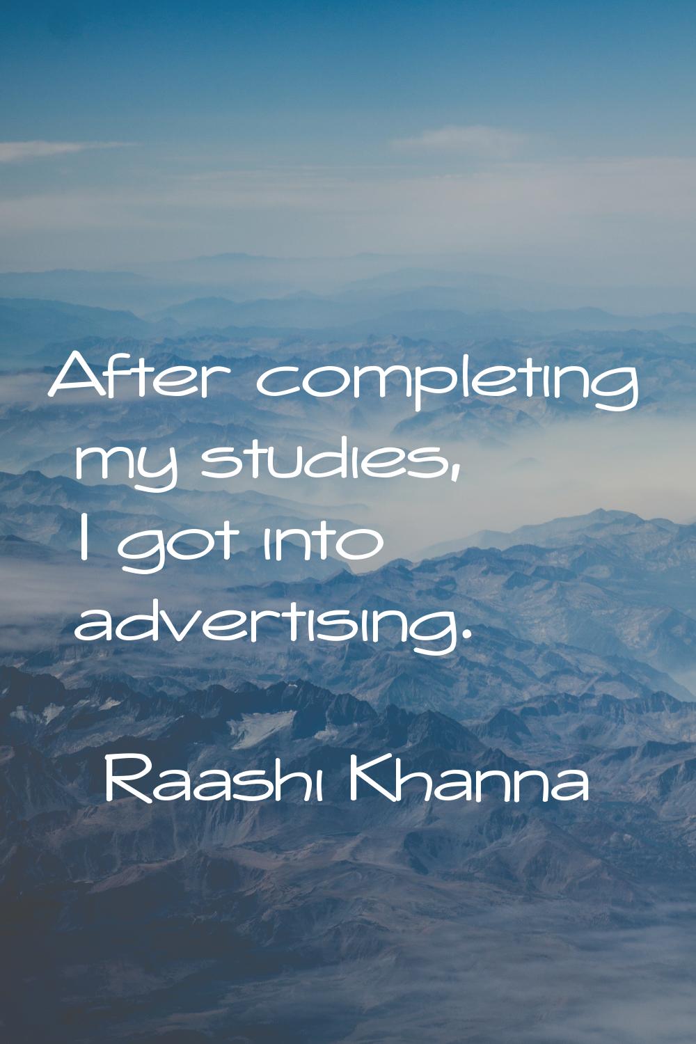 After completing my studies, I got into advertising.
