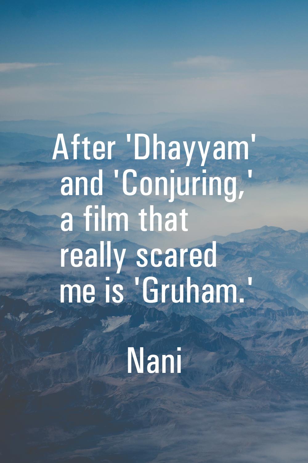 After 'Dhayyam' and 'Conjuring,' a film that really scared me is 'Gruham.'