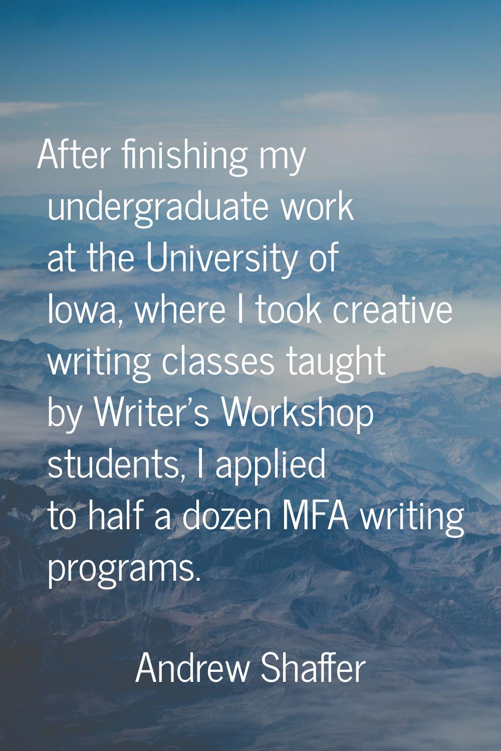 After finishing my undergraduate work at the University of Iowa, where I took creative writing clas