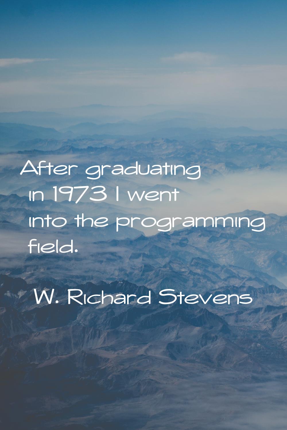 After graduating in 1973 I went into the programming field.