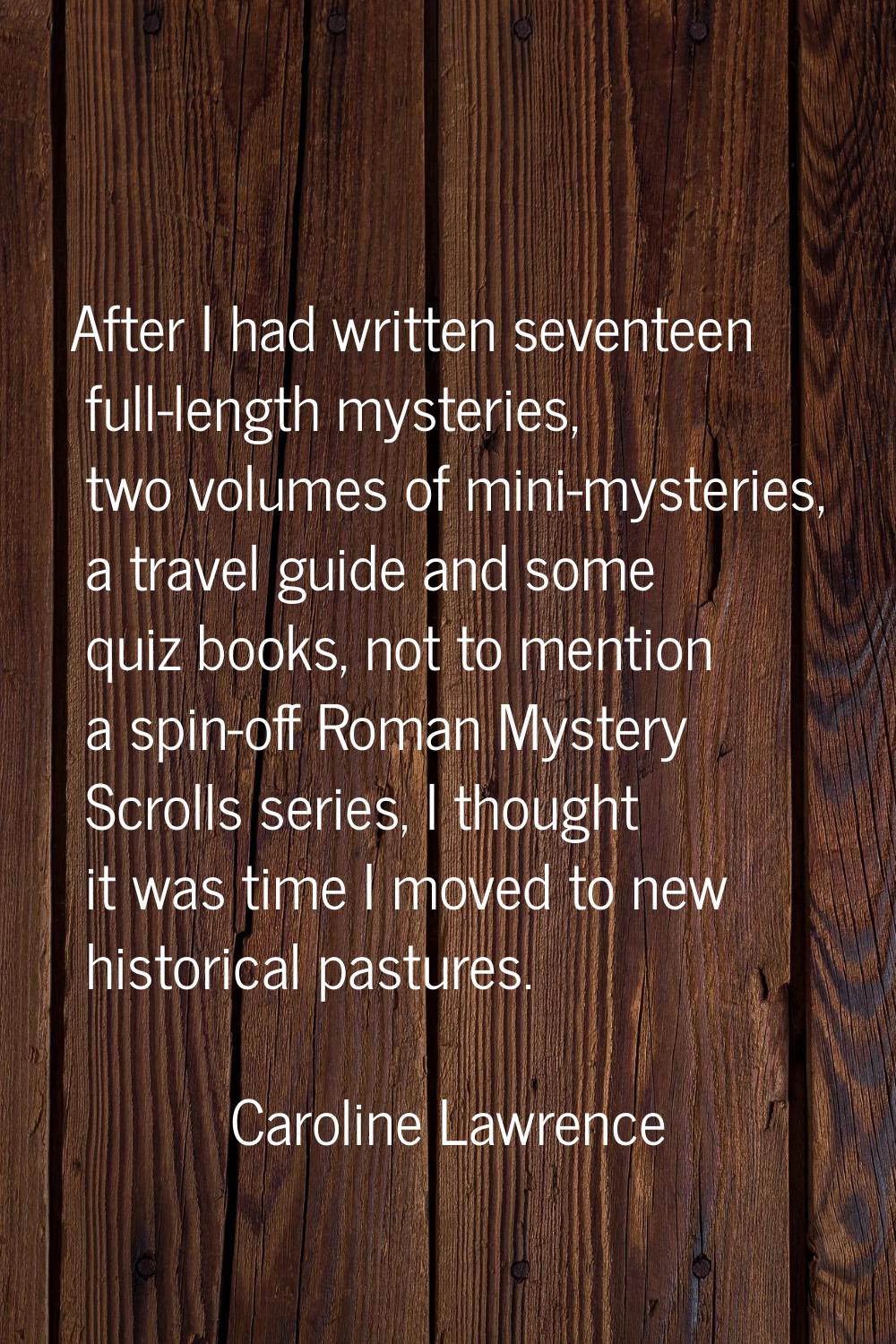 After I had written seventeen full-length mysteries, two volumes of mini-mysteries, a travel guide 