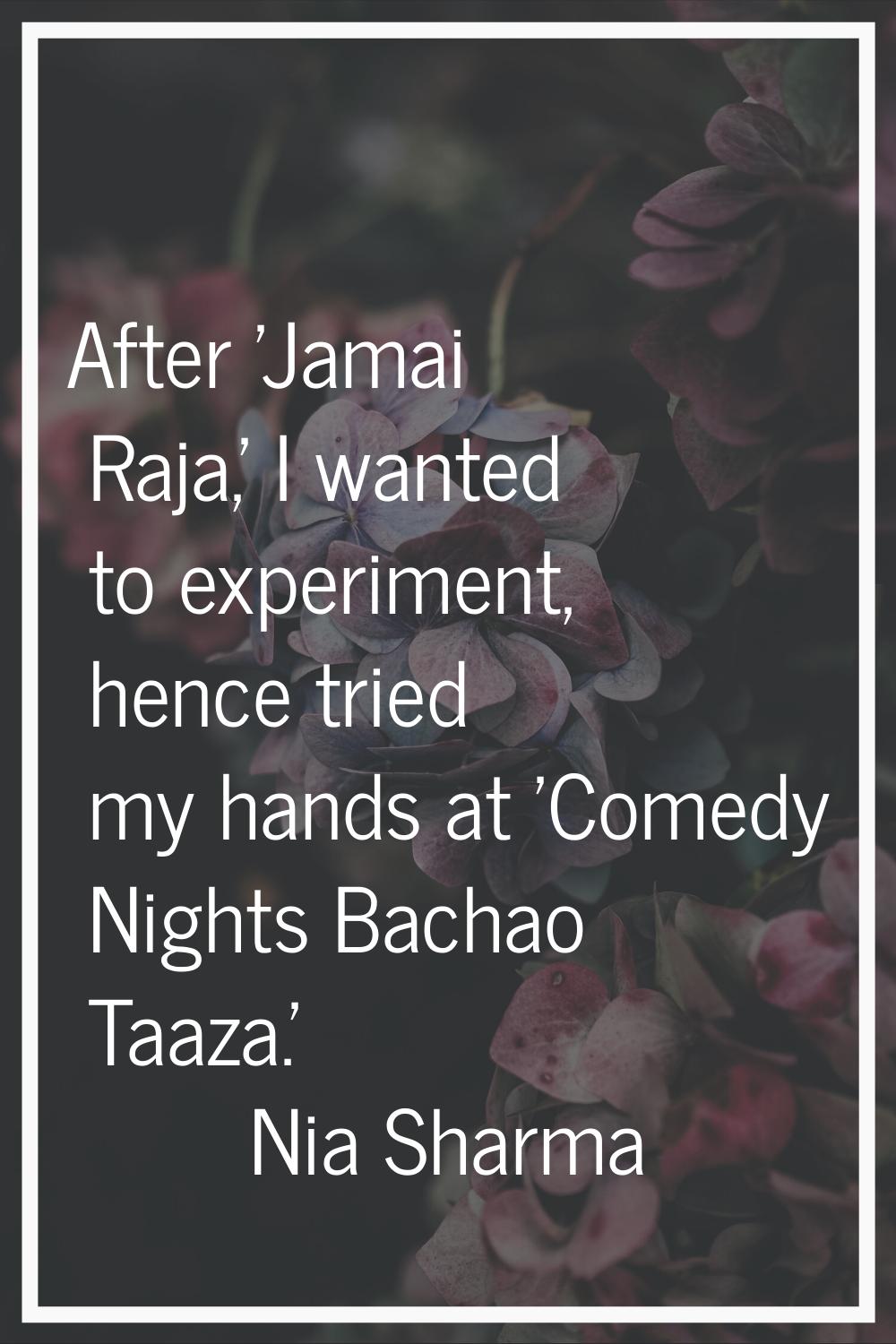 After 'Jamai Raja,' I wanted to experiment, hence tried my hands at 'Comedy Nights Bachao Taaza.'