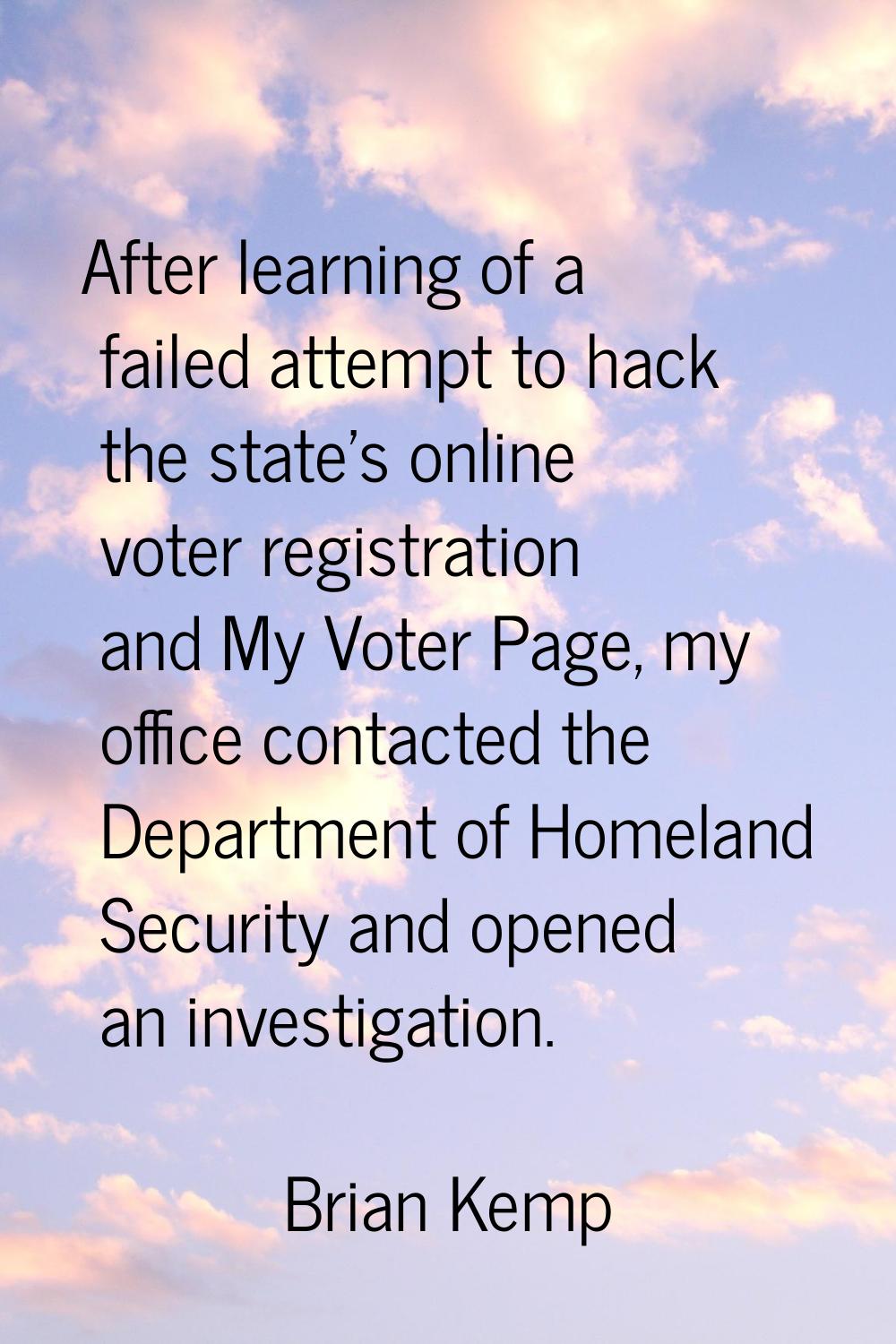 After learning of a failed attempt to hack the state's online voter registration and My Voter Page,