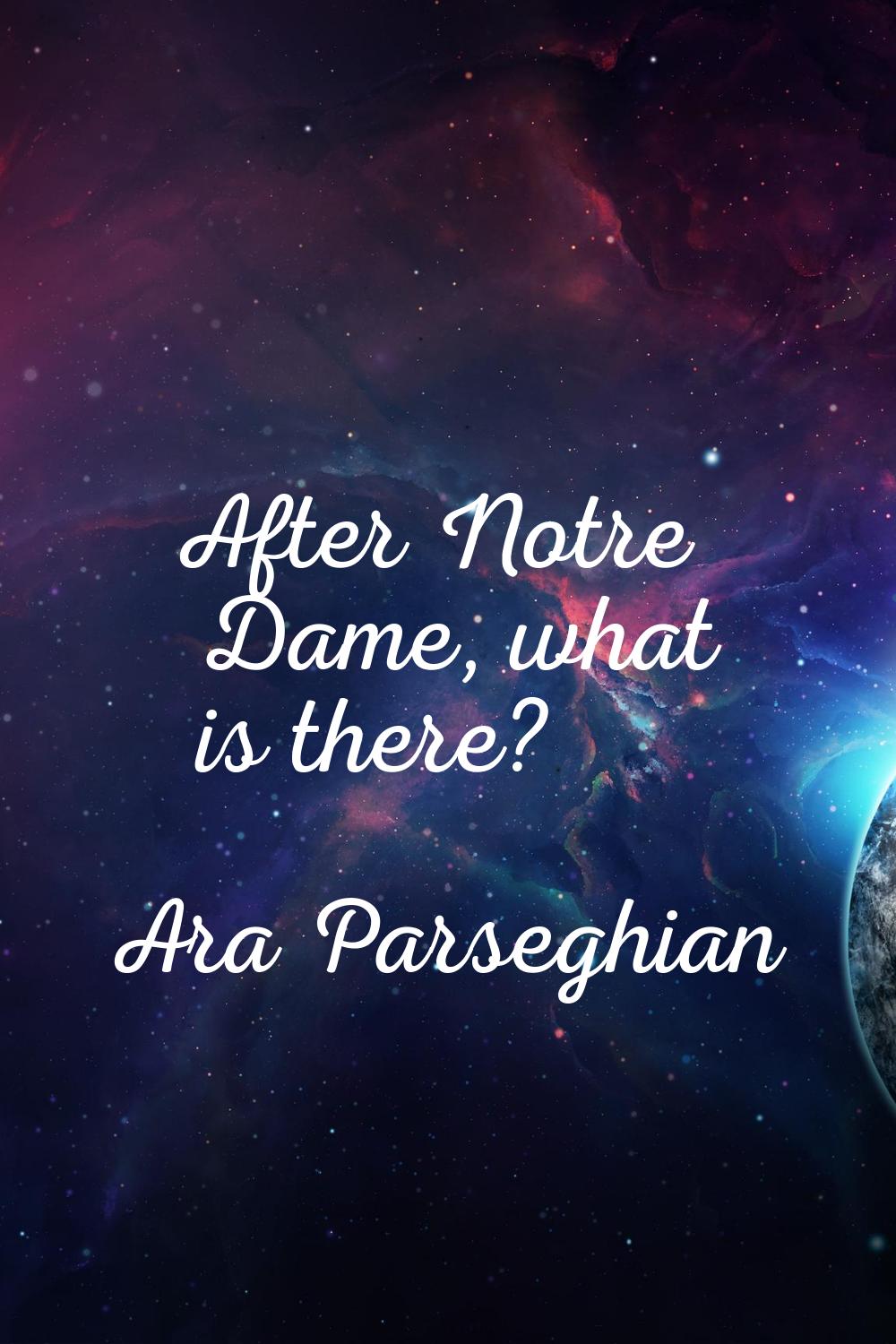 After Notre Dame, what is there?