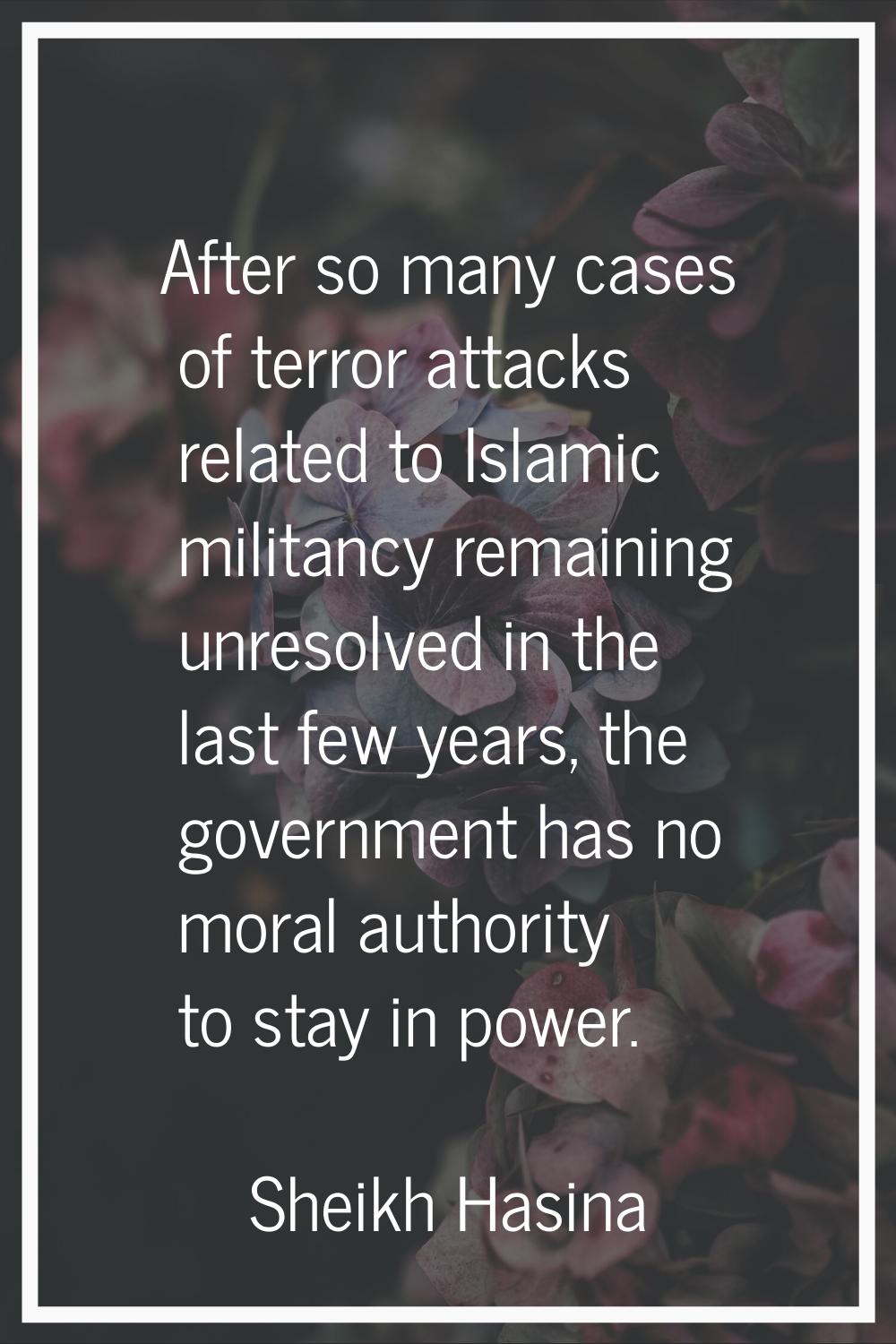 After so many cases of terror attacks related to Islamic militancy remaining unresolved in the last