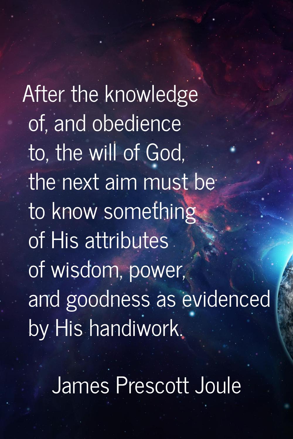 After the knowledge of, and obedience to, the will of God, the next aim must be to know something o
