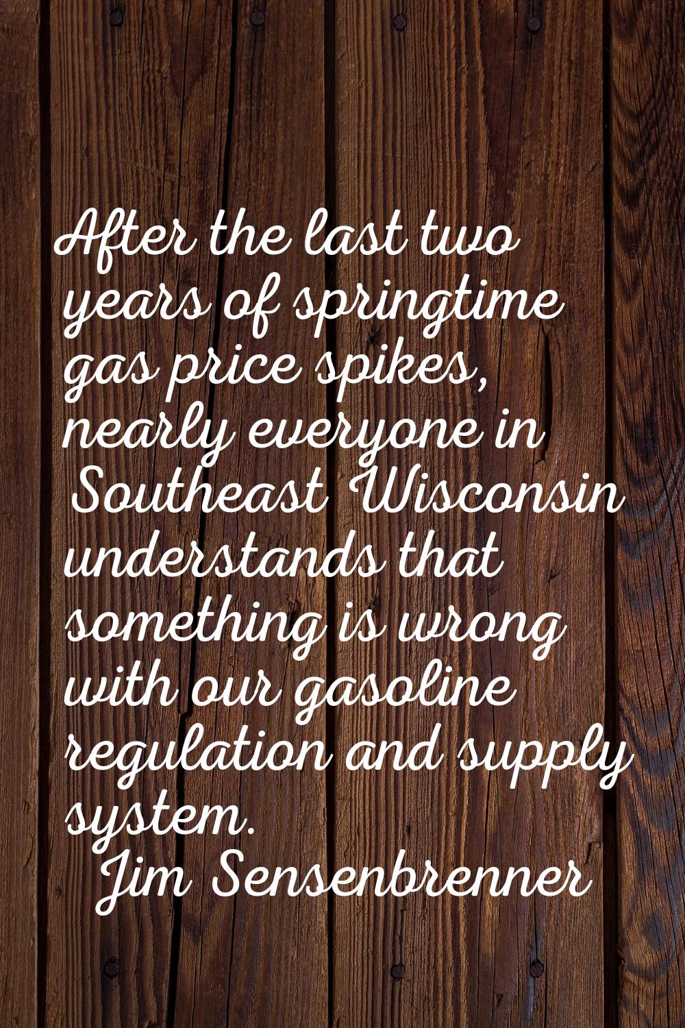 After the last two years of springtime gas price spikes, nearly everyone in Southeast Wisconsin und