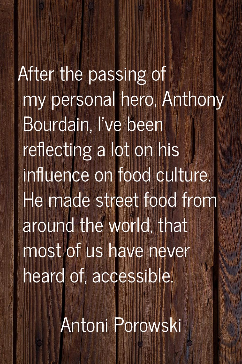 After the passing of my personal hero, Anthony Bourdain, I've been reflecting a lot on his influenc