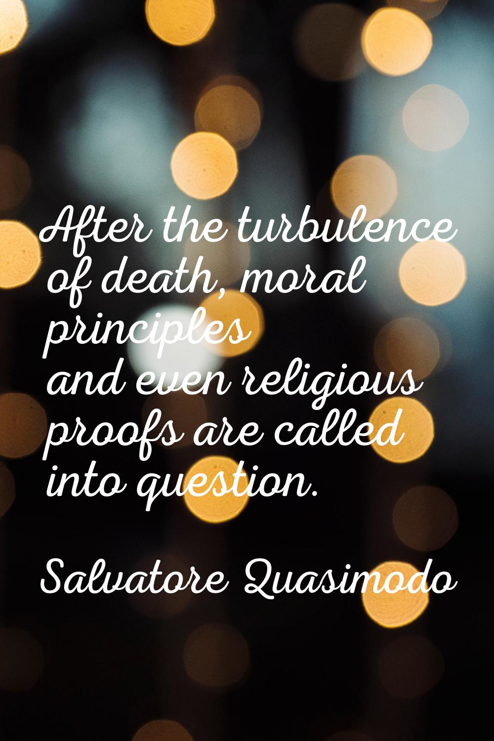 After the turbulence of death, moral principles and even religious proofs are called into question.