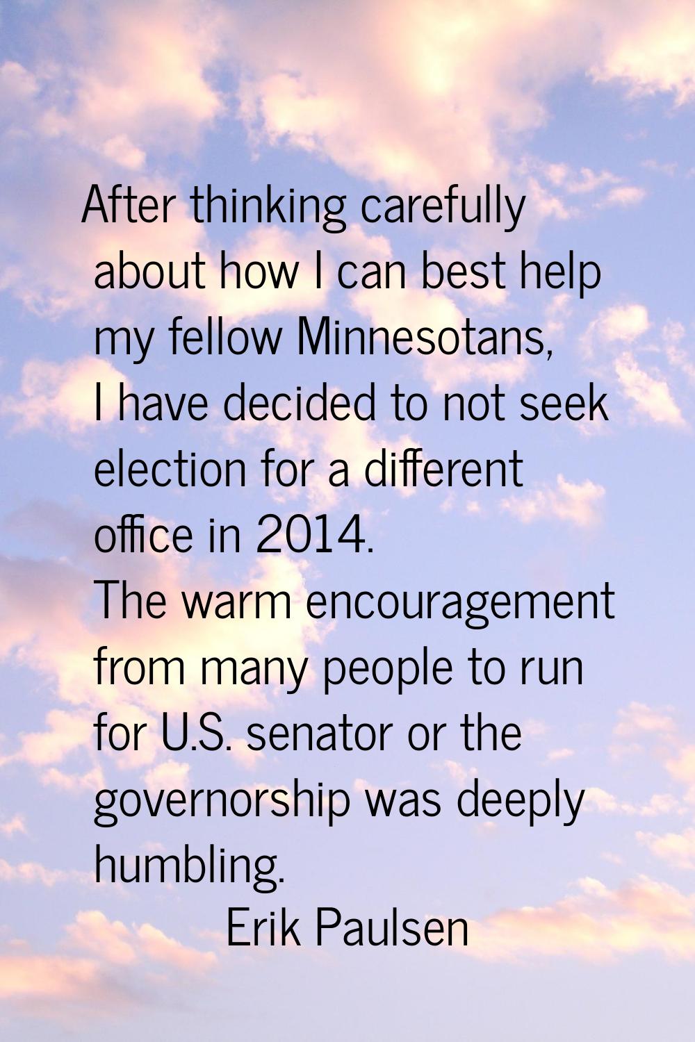 After thinking carefully about how I can best help my fellow Minnesotans, I have decided to not see