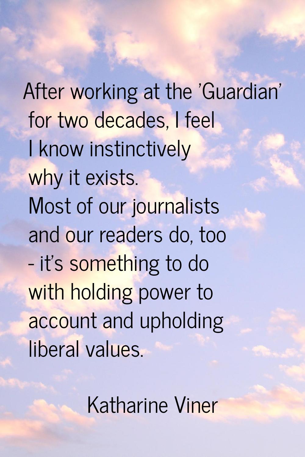 After working at the 'Guardian' for two decades, I feel I know instinctively why it exists. Most of
