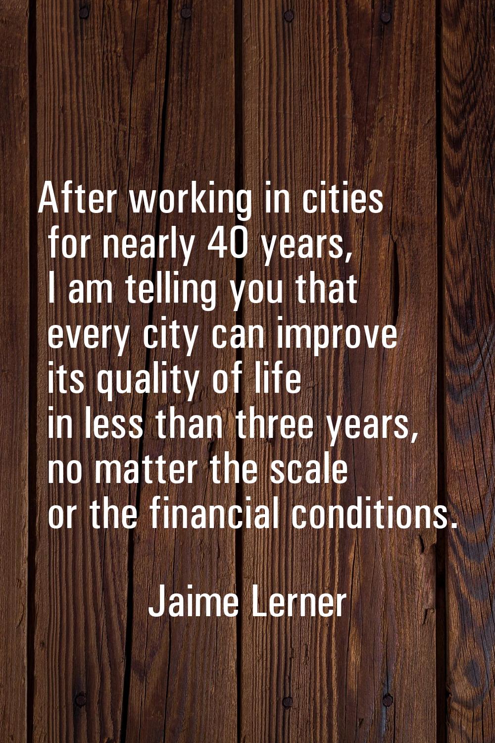 After working in cities for nearly 40 years, I am telling you that every city can improve its quali