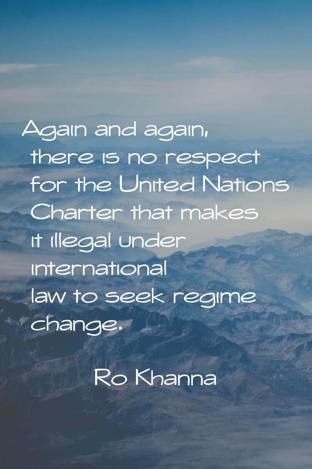 Again and again, there is no respect for the United Nations Charter that makes it illegal under int