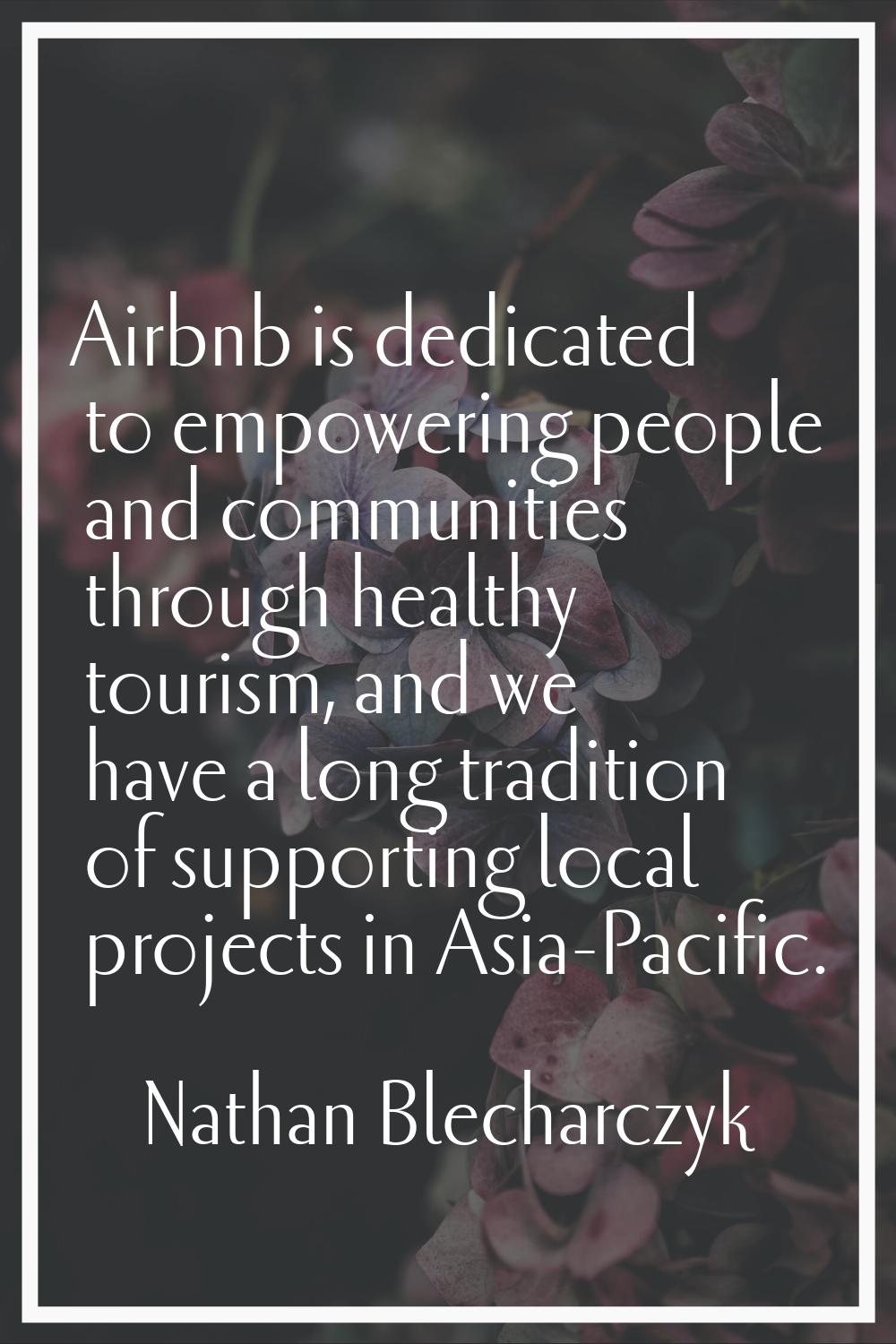 Airbnb is dedicated to empowering people and communities through healthy tourism, and we have a lon