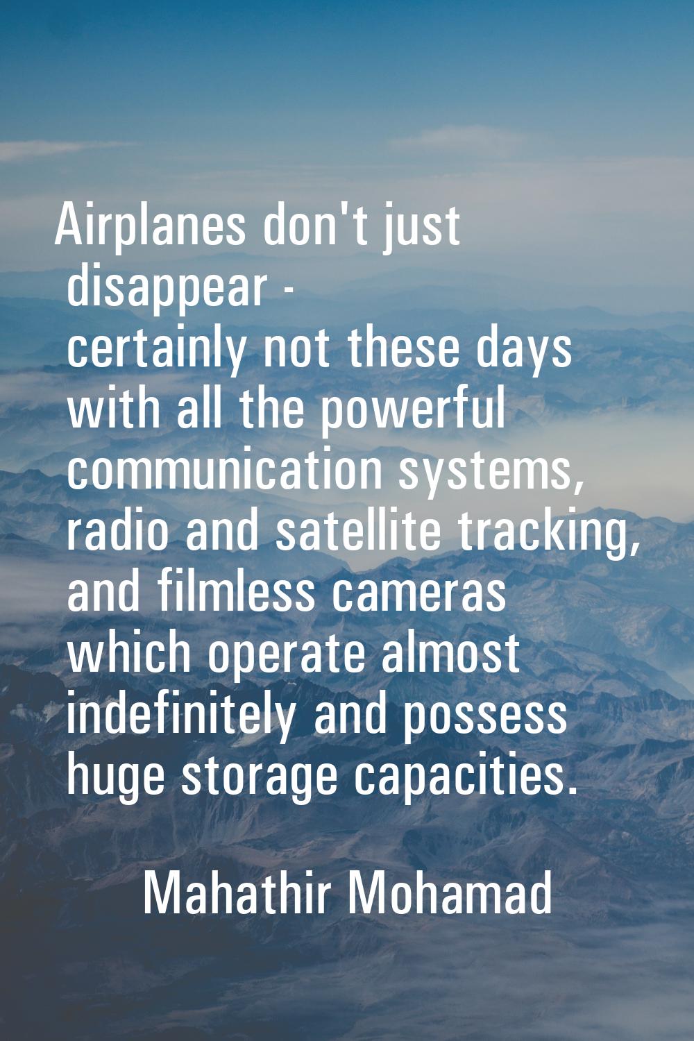 Airplanes don't just disappear - certainly not these days with all the powerful communication syste