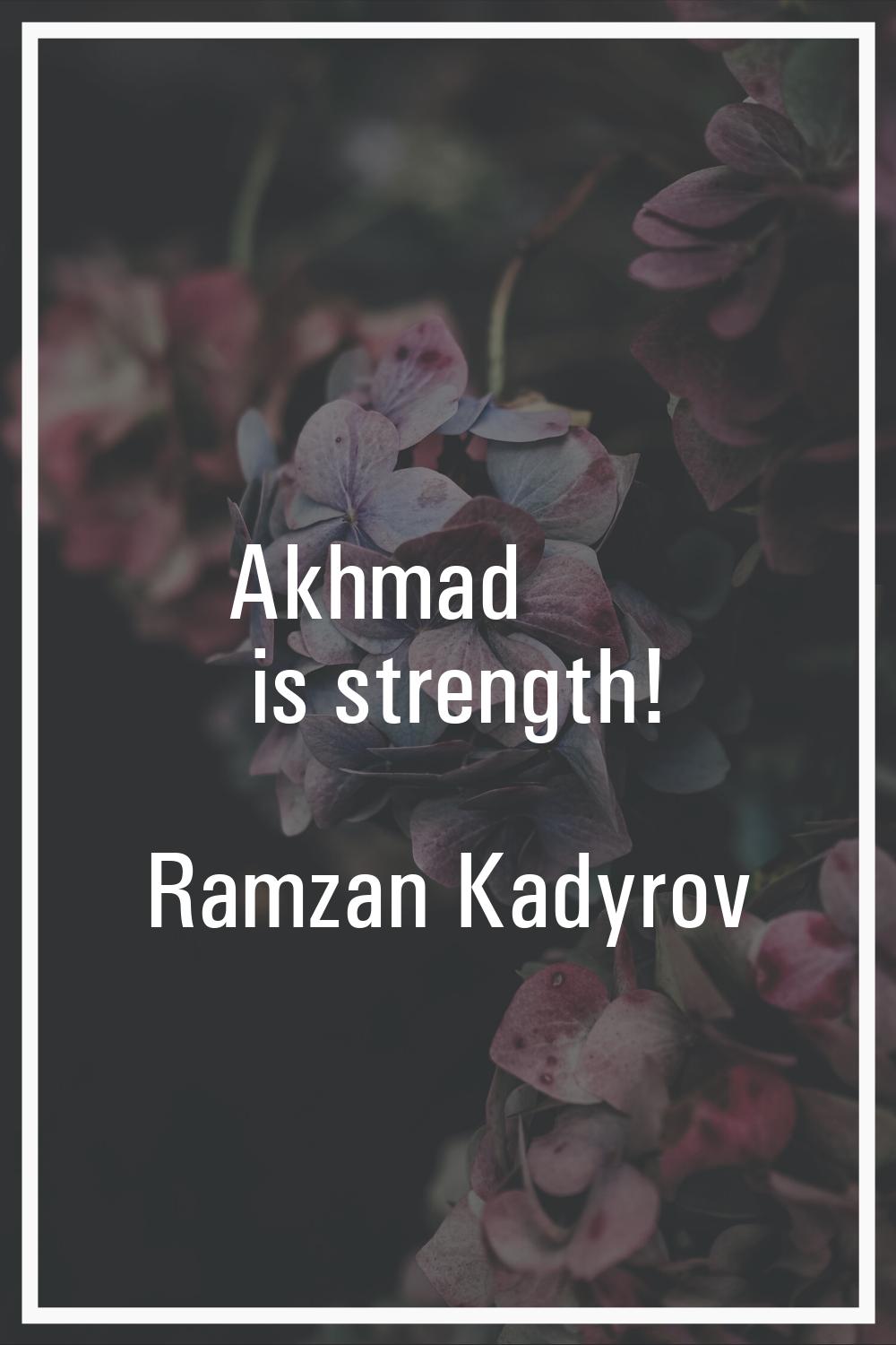 Akhmad is strength!