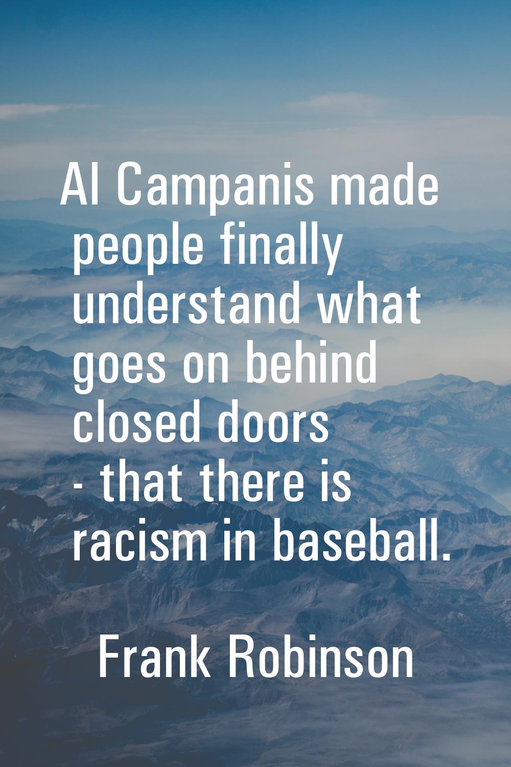 Al Campanis made people finally understand what goes on behind closed doors - that there is racism 