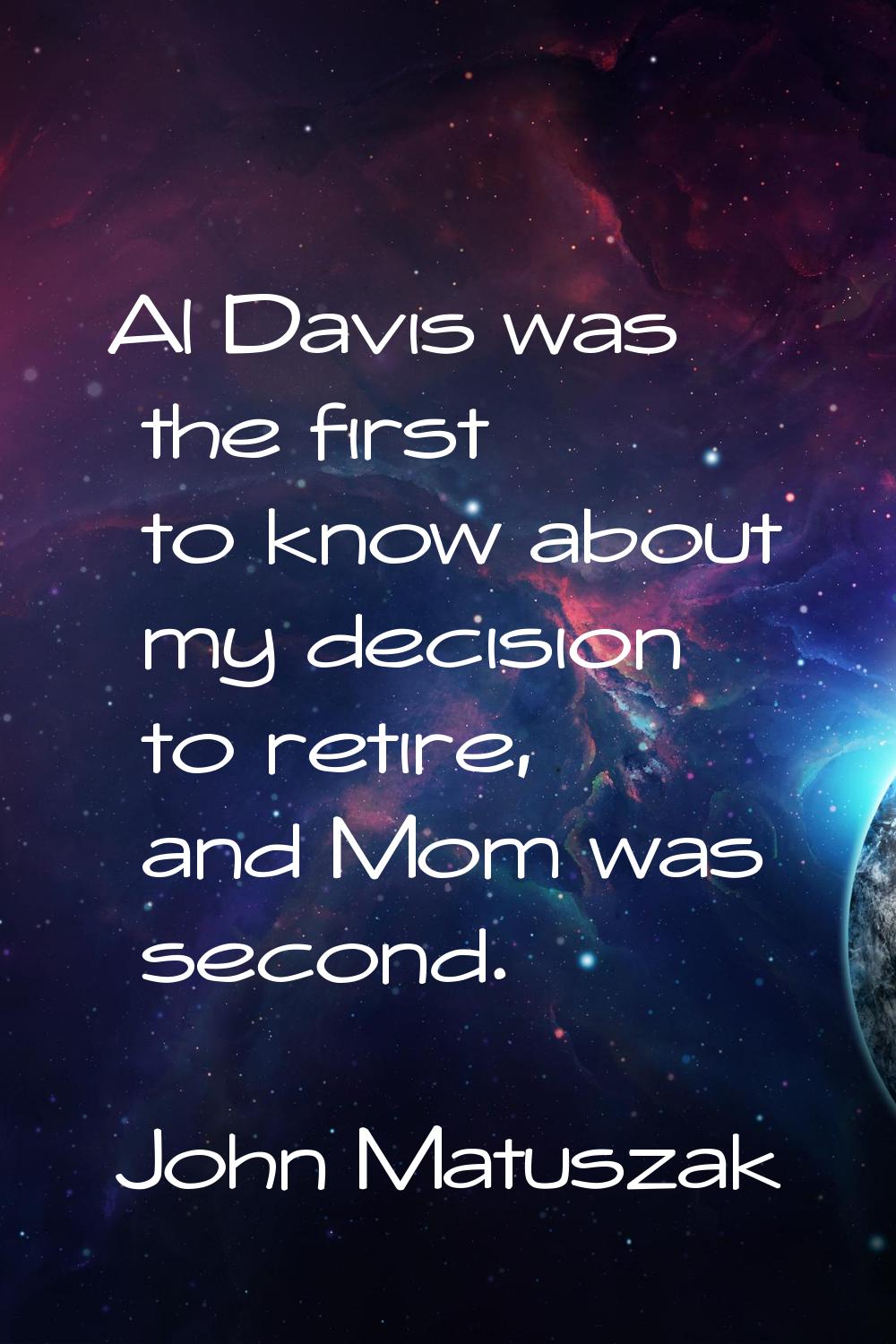Al Davis was the first to know about my decision to retire, and Mom was second.