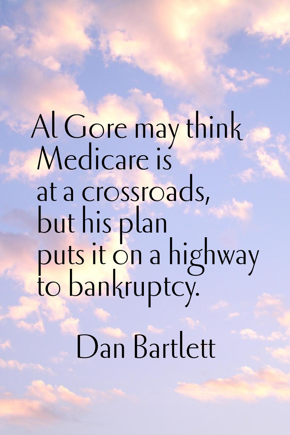 Al Gore may think Medicare is at a crossroads, but his plan puts it on a highway to bankruptcy.