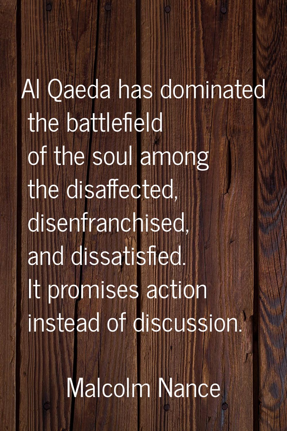 Al Qaeda has dominated the battlefield of the soul among the disaffected, disenfranchised, and diss