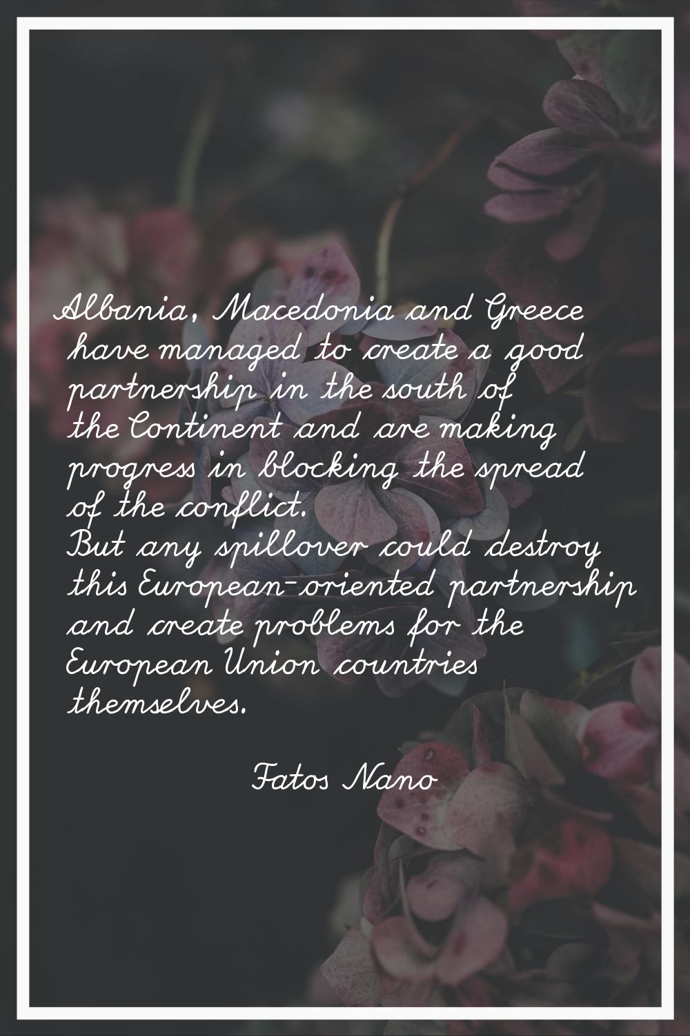 Albania, Macedonia and Greece have managed to create a good partnership in the south of the Contine