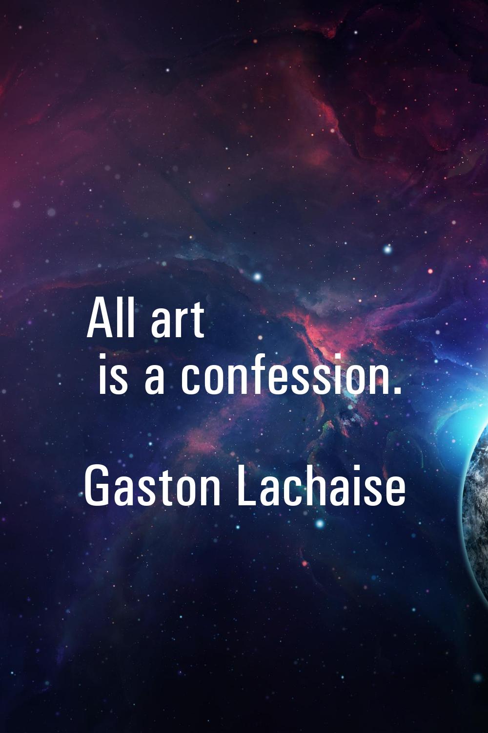 All art is a confession.
