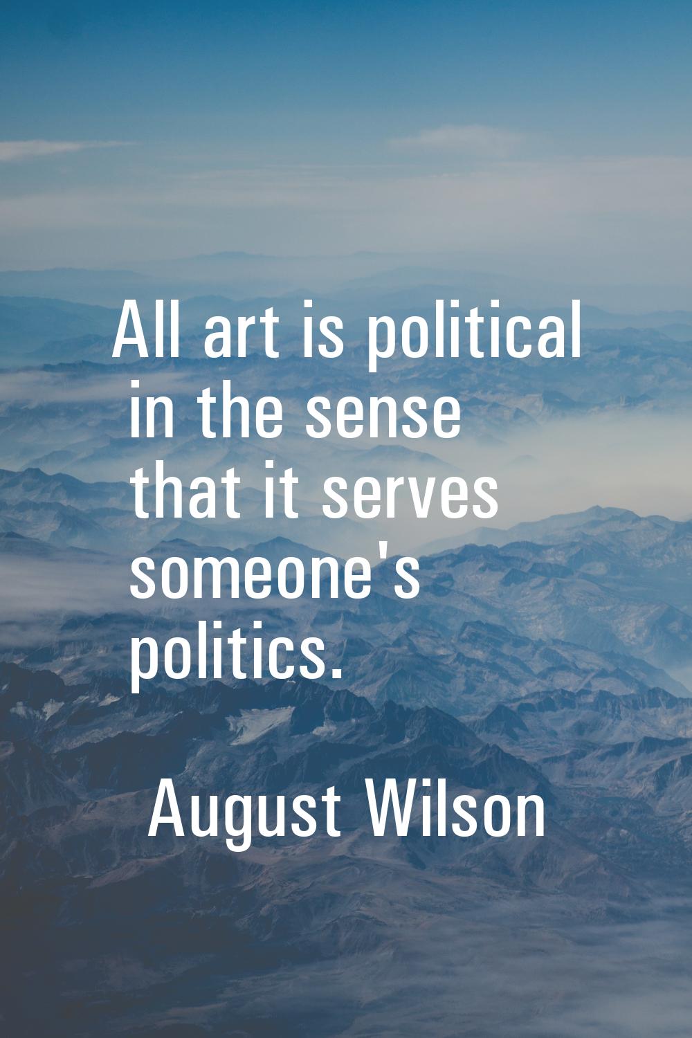 All art is political in the sense that it serves someone's politics.