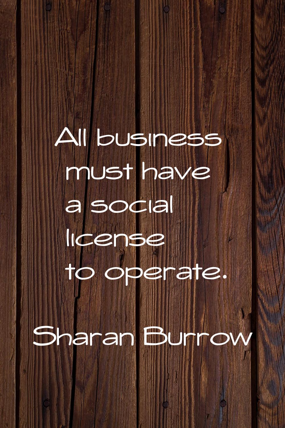 All business must have a social license to operate.