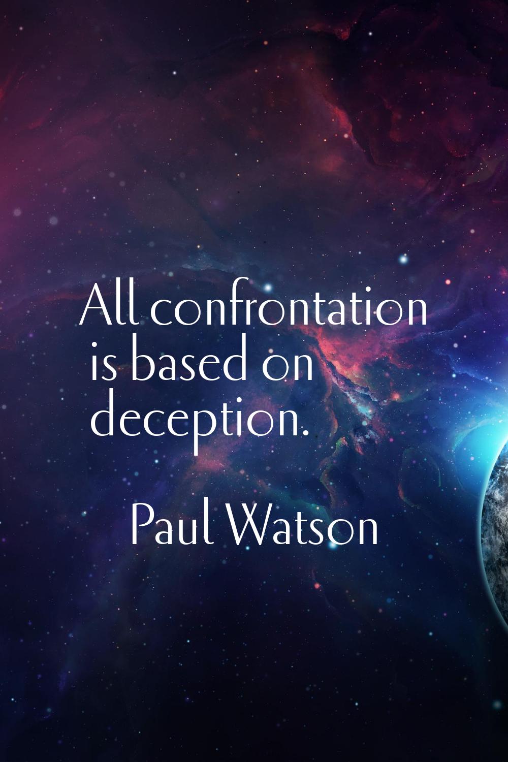 All confrontation is based on deception.