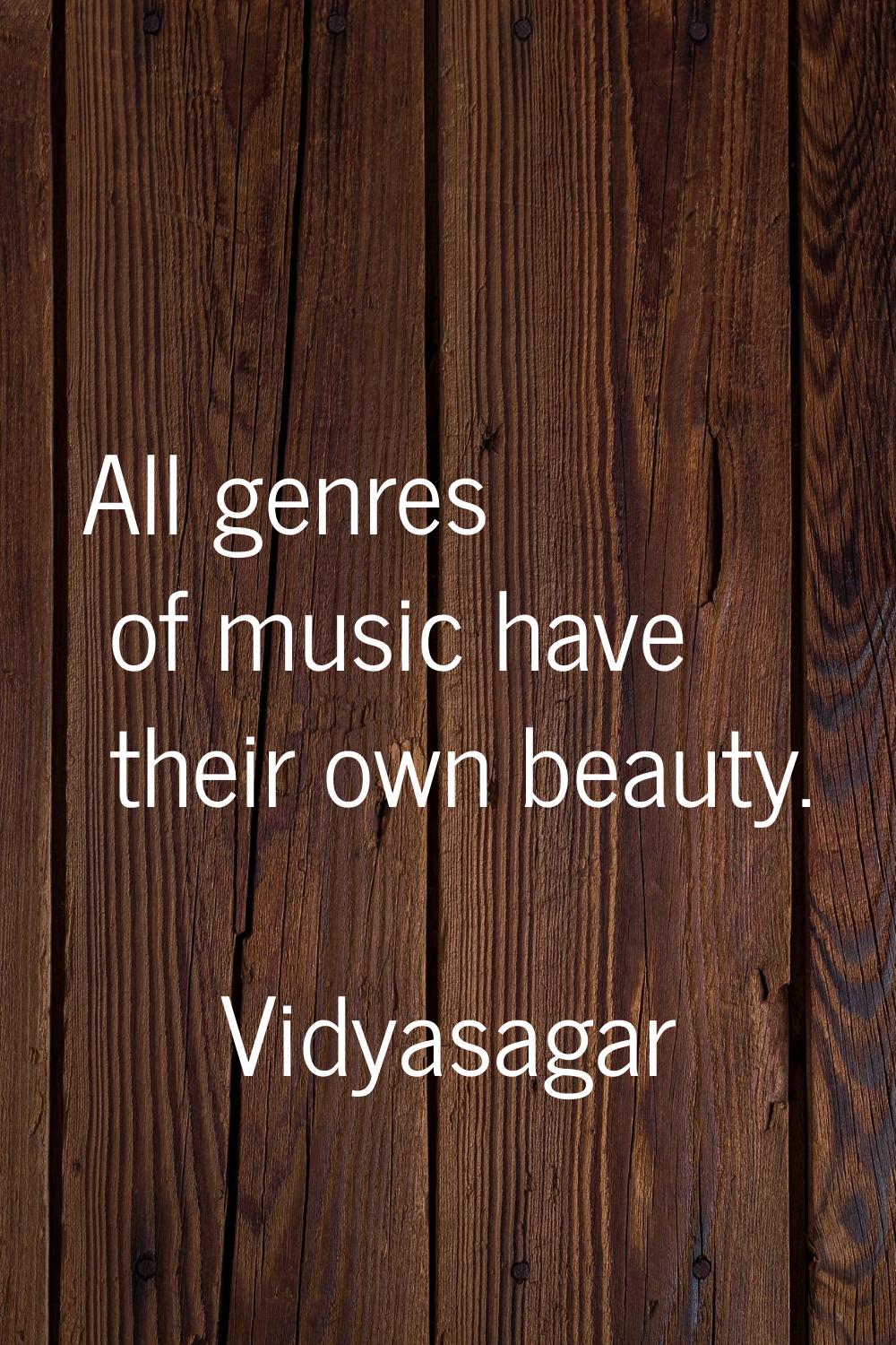 All genres of music have their own beauty.