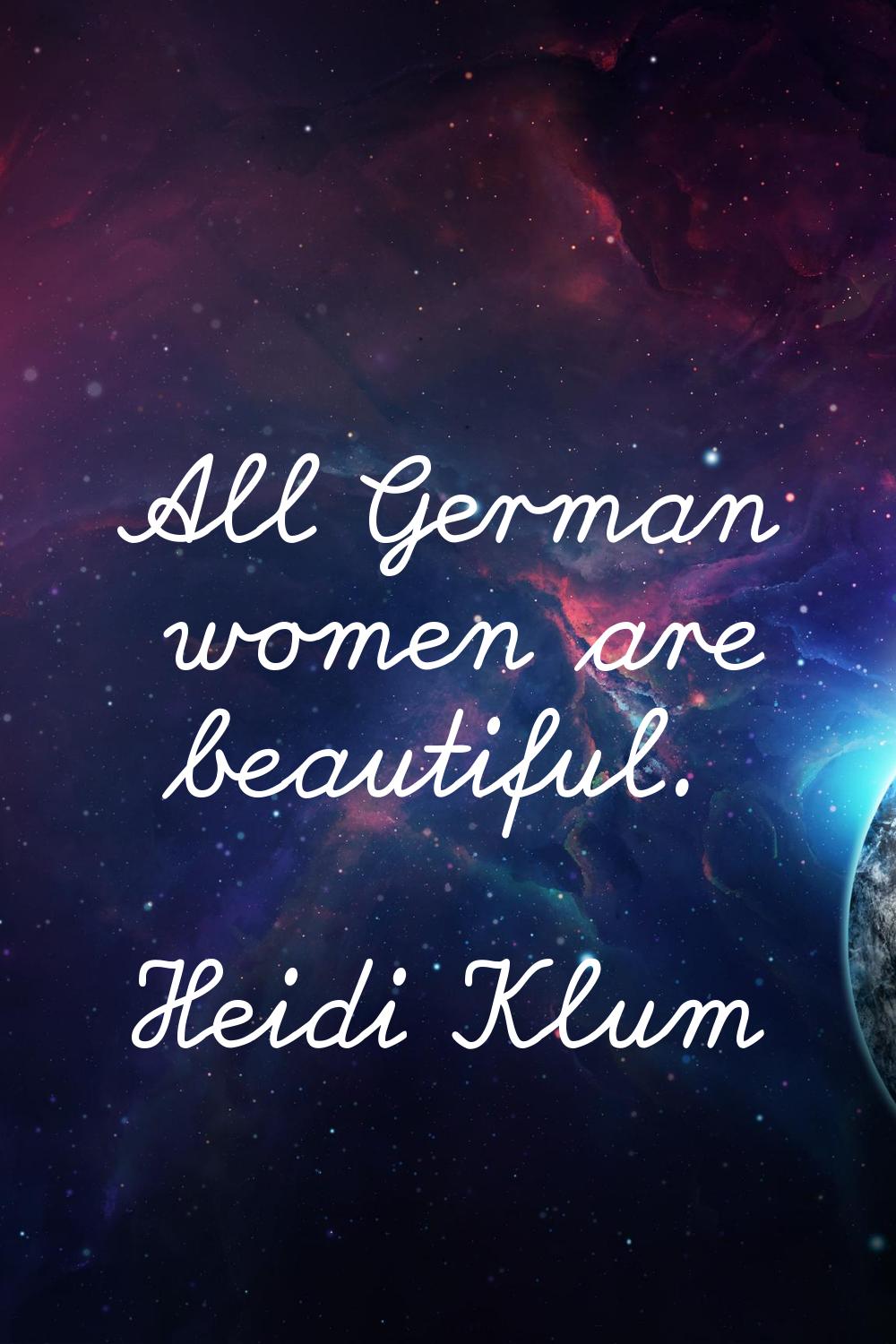 All German women are beautiful.