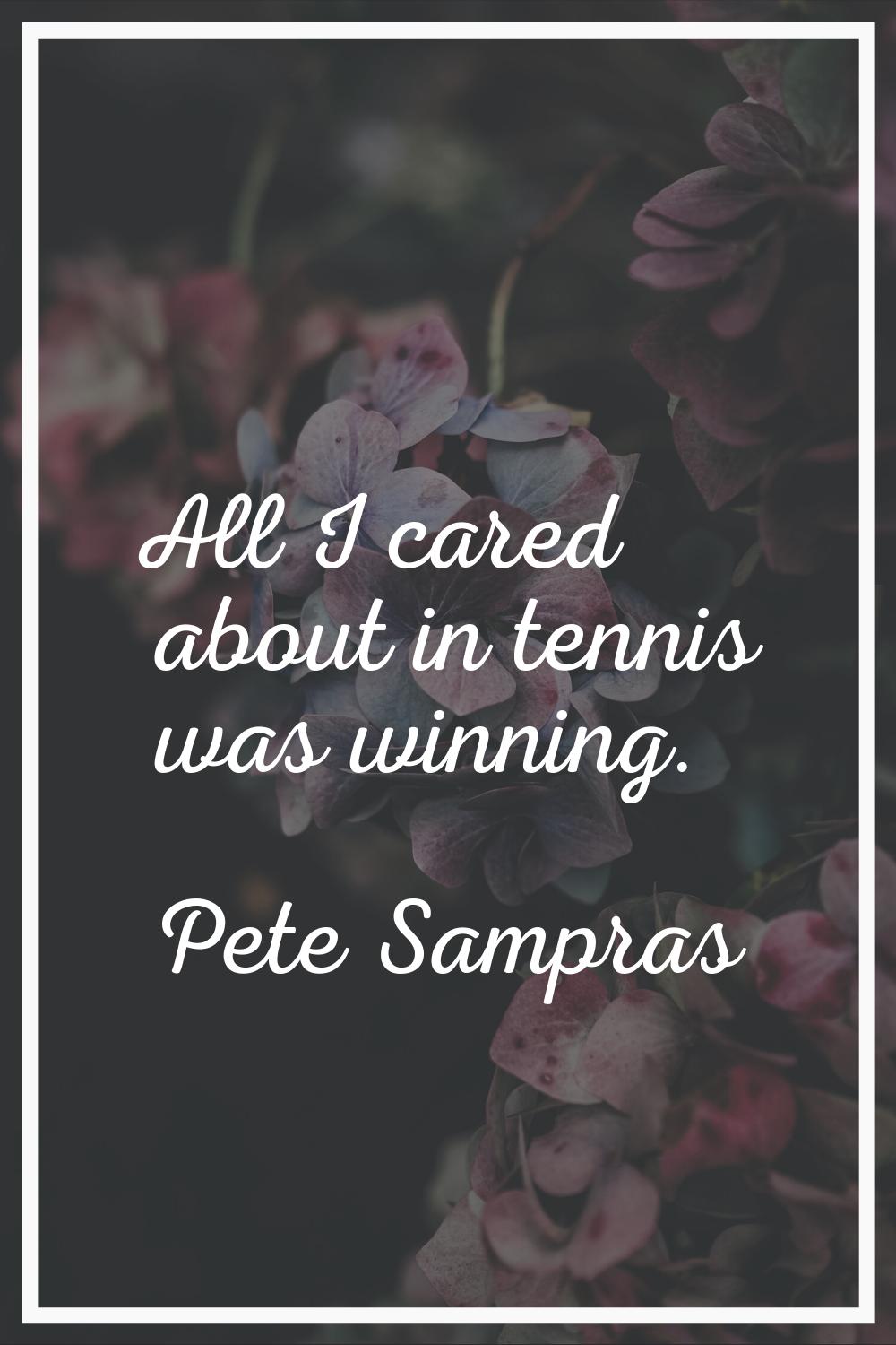 All I cared about in tennis was winning.