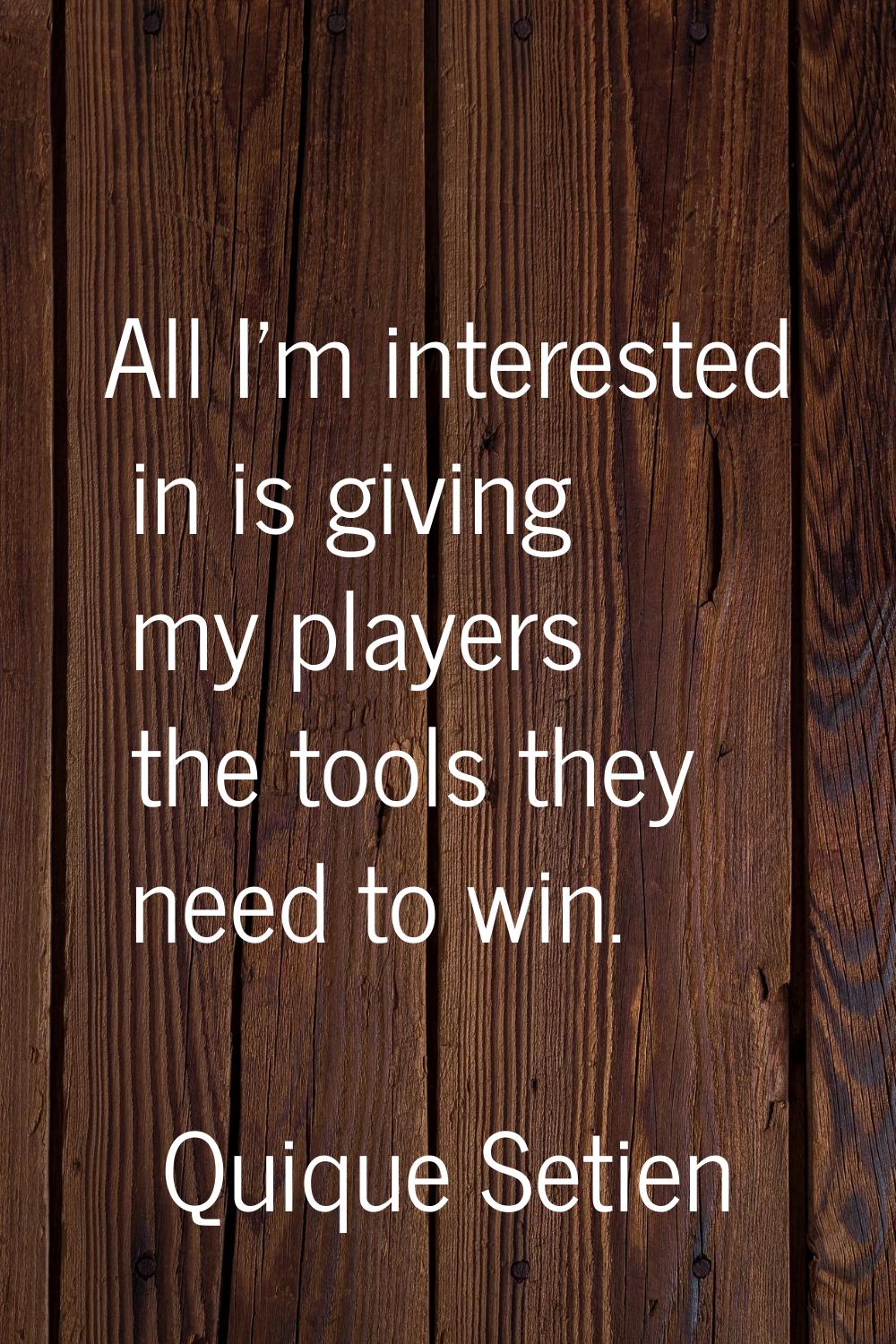 All I'm interested in is giving my players the tools they need to win.