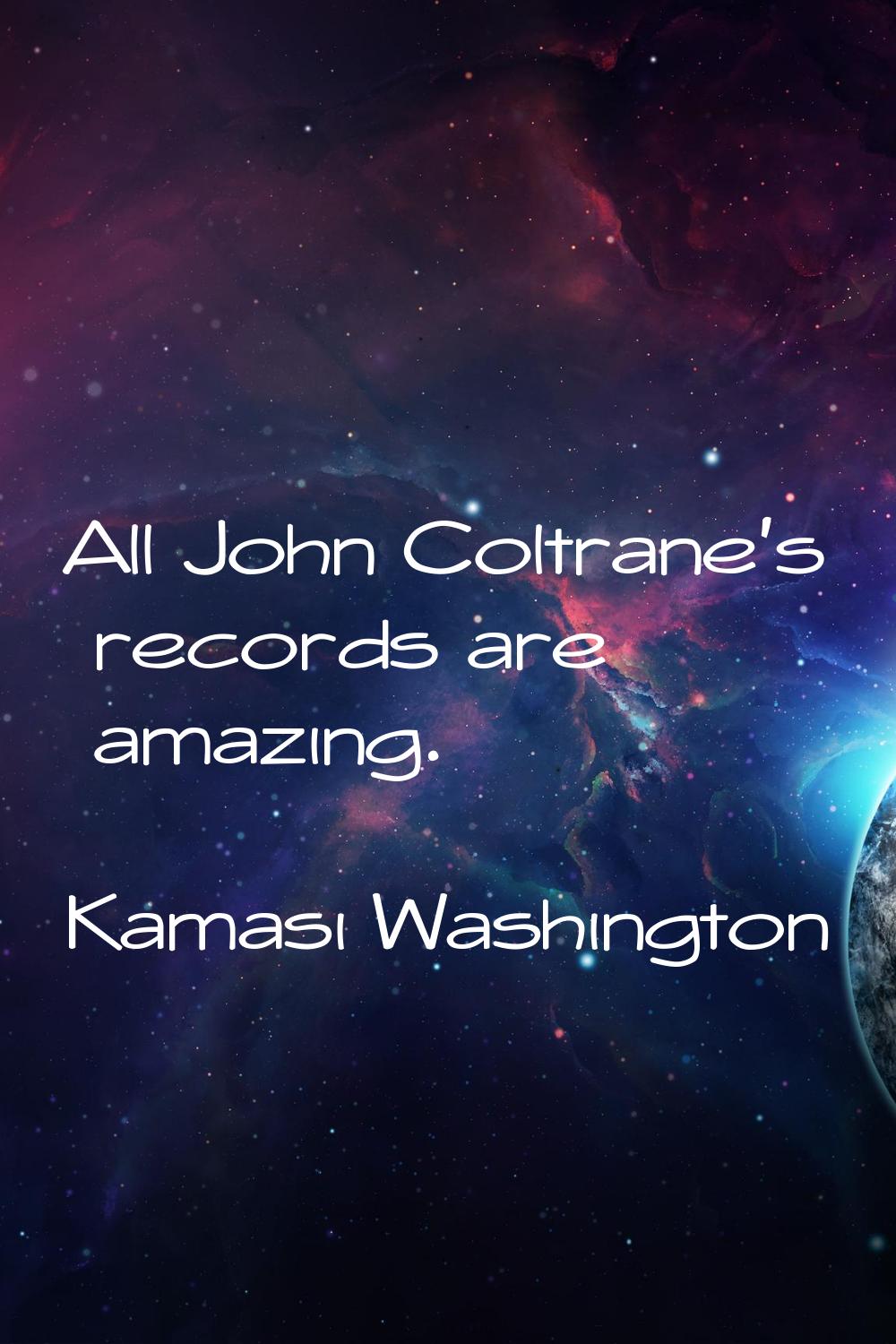All John Coltrane's records are amazing.