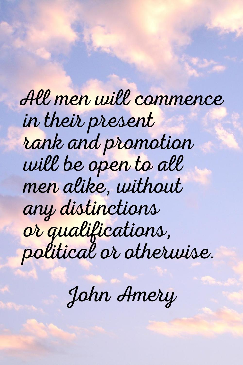 All men will commence in their present rank and promotion will be open to all men alike, without an