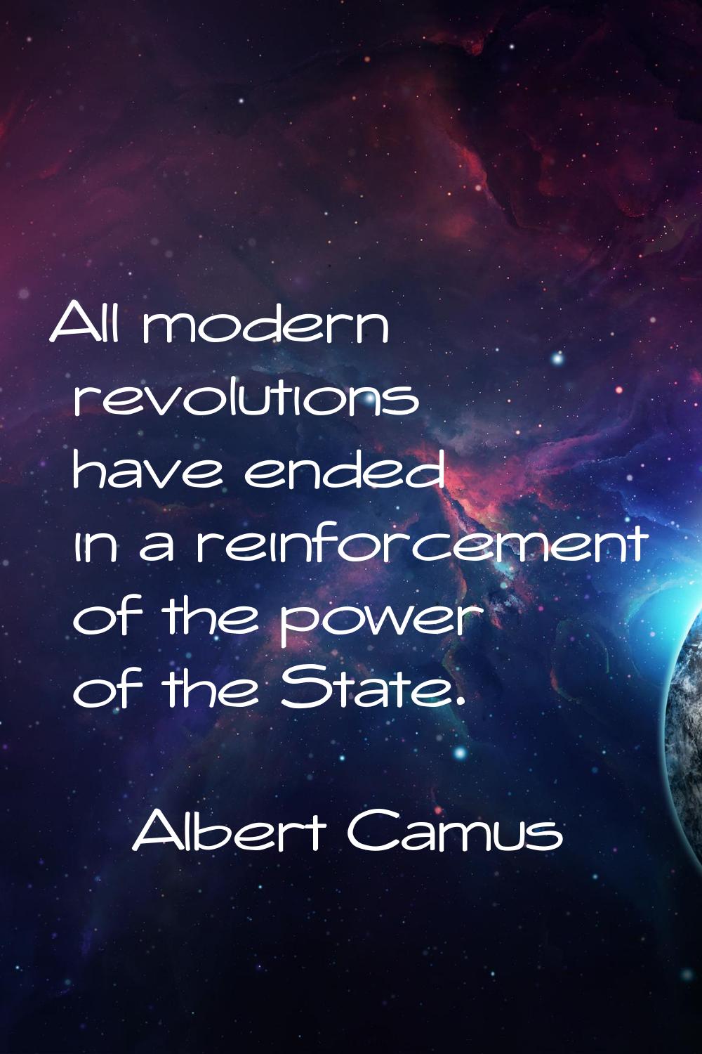 All modern revolutions have ended in a reinforcement of the power of the State.