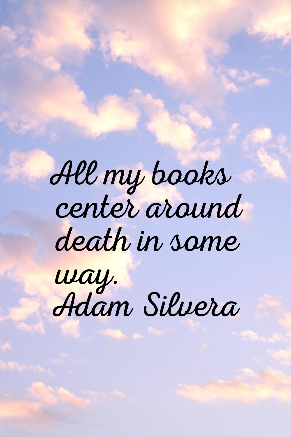 All my books center around death in some way.